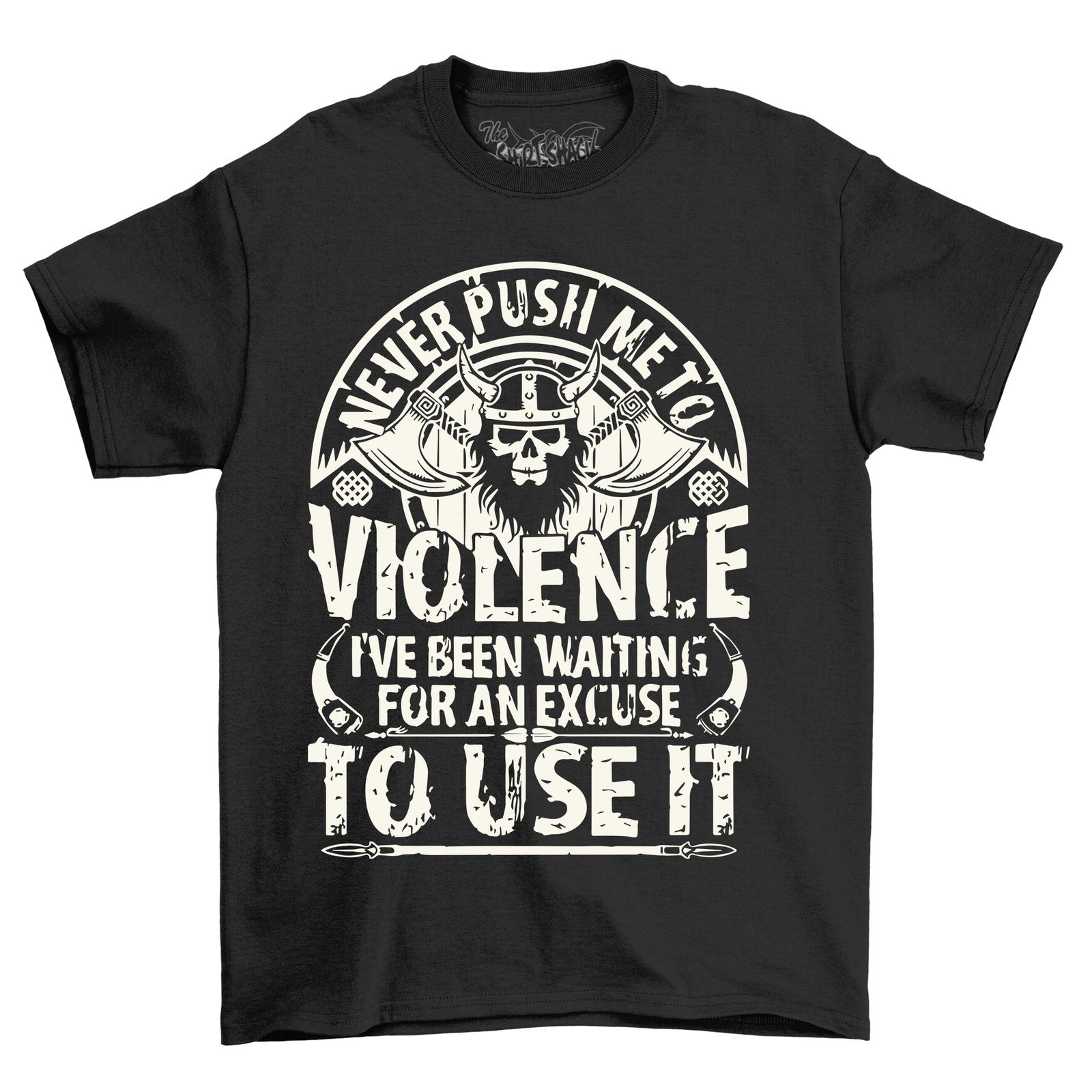 

Never Push Me to Violence Viking, Funny T-Shirt Mens Womens Tees Top for Warriors! Unleash the Norse 2XL