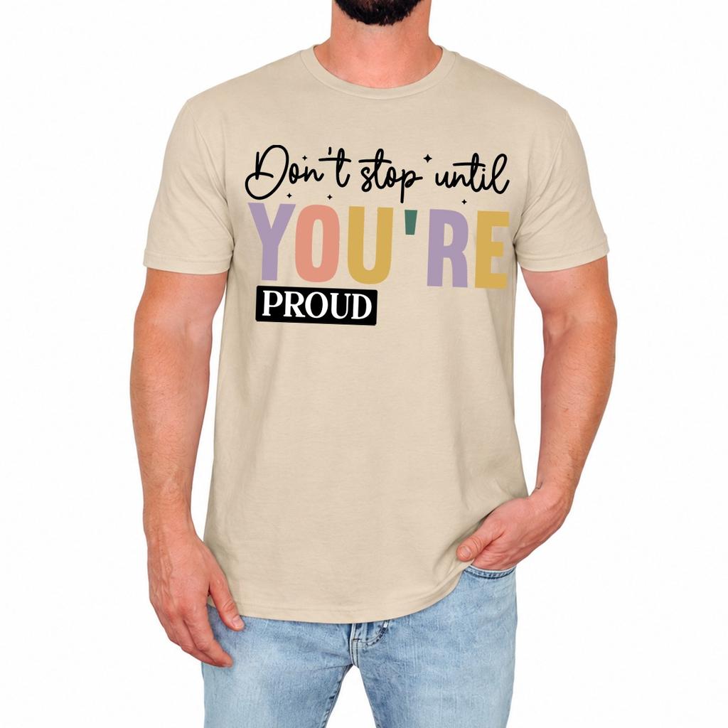 Inspirational Quote Mens T-Shirt Dont Stop Until Youre Proud Motivational Gift