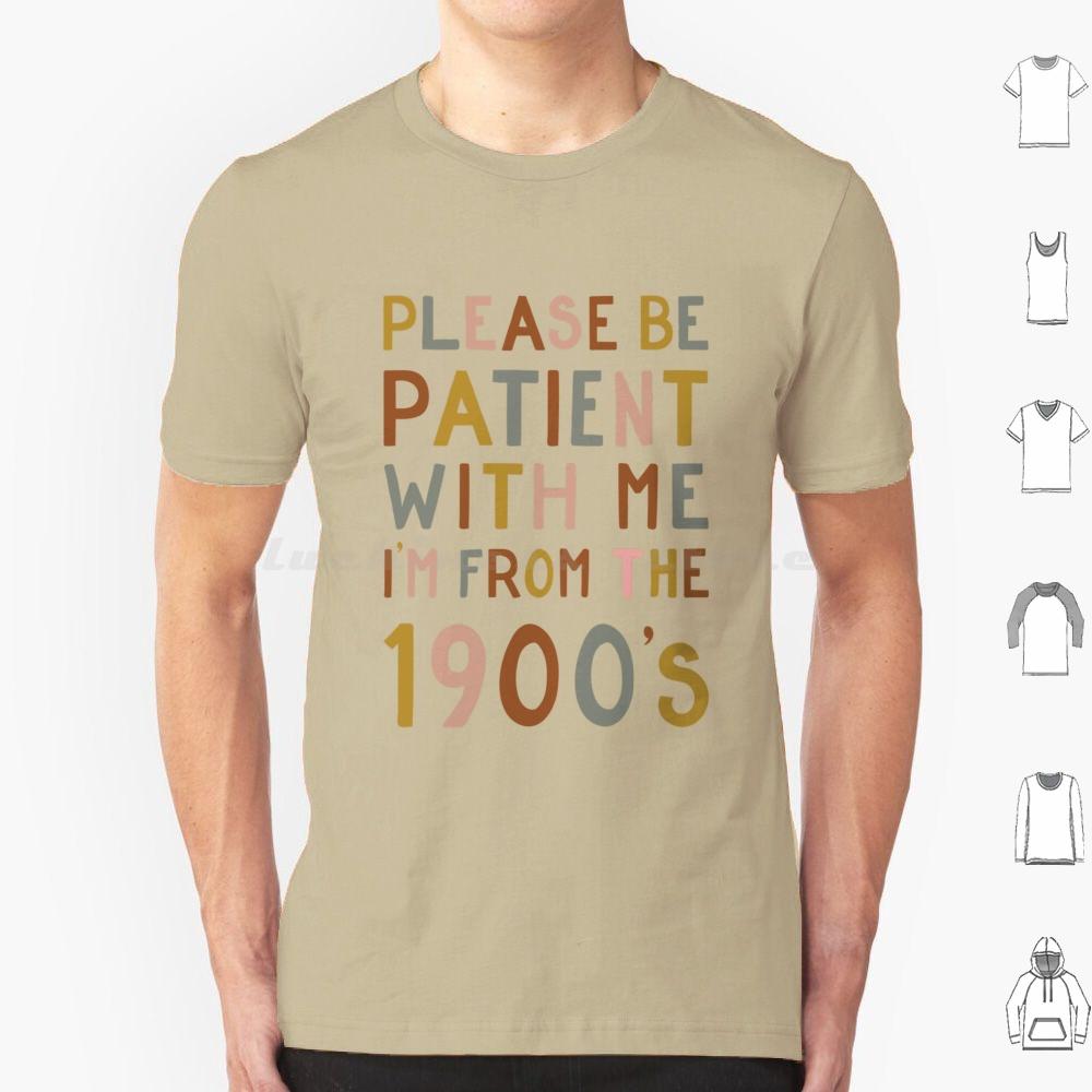 Please Be Patient With Me  Im From The 1900s T Shirt 6xl Cotton Cool Tee Gen X Baby Boomer Im From The 1900s Please Be