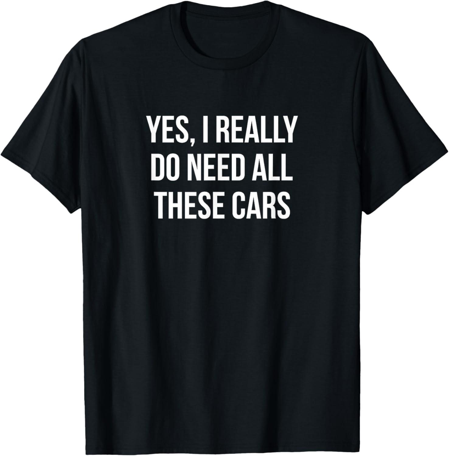Yes I Really Do Need All These Cars Unisex T-Shirt S разноцветный