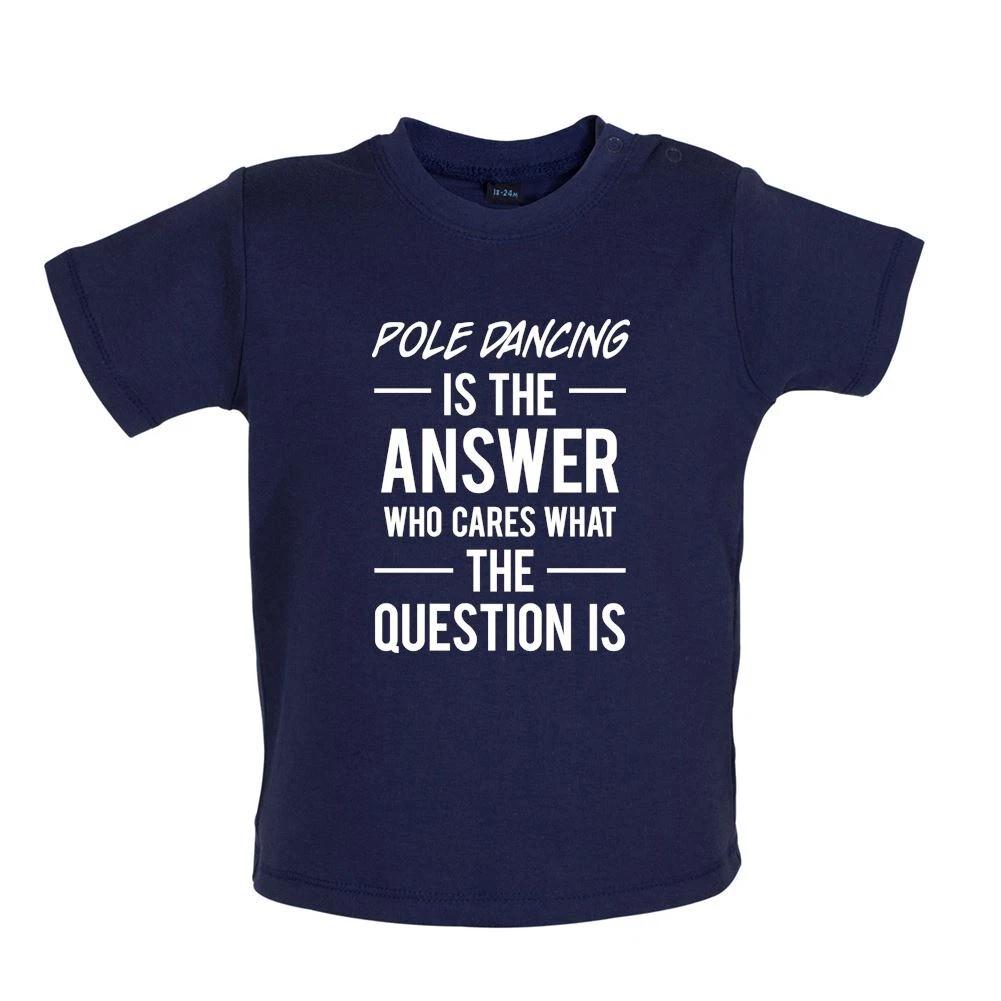 

Pole Dancing Is The Answer - Baby Kids Boys Girls Unisex T-Shirt / Babygrow - Dancer Poles Dance Love 130