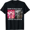 Born To Dilly Dally Forced To Lock In Cat Meme T-Shirt Gift Full Size