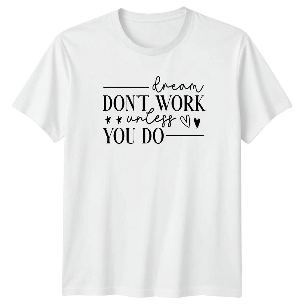 Dream Dont Work Unless You TShirt Success Mindset Motivation S