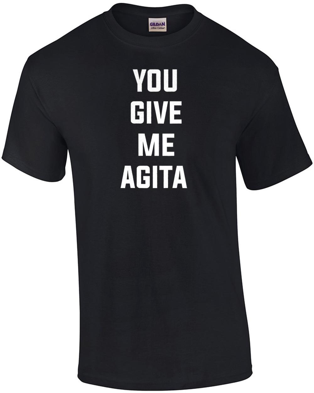 You Give Me Agita - funny t-shirt Unisex T-Shirt XXXL