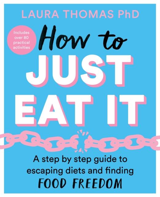 Kniha How To Just Eat It : A Step-by-Step Guide To Escaping Diets and Finding Food Freedom