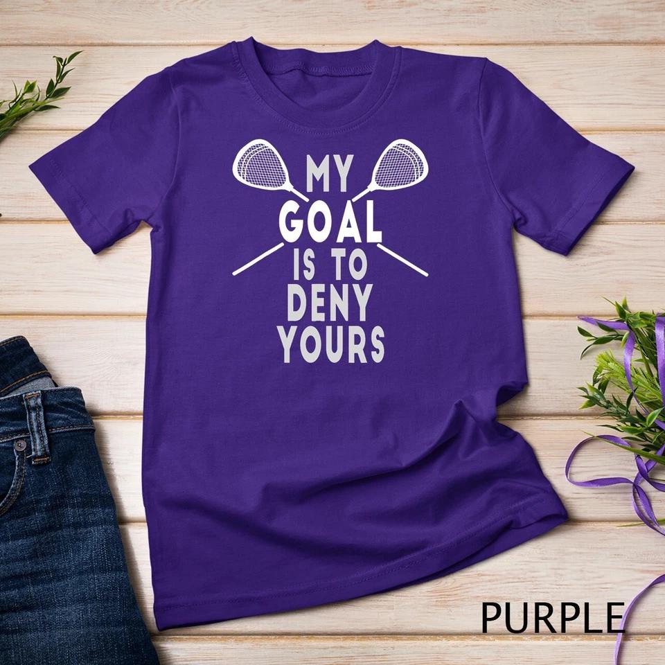 Funny Lacrosse Goalie - My Goal is to Deny Yours T-Shirt Unisex T-shirt 5 3XL