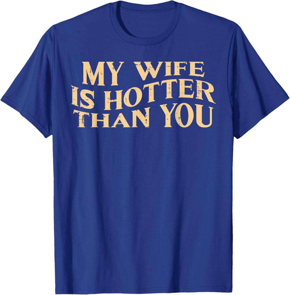 My Wife Is Hotter Than You Husband Men Graphic Cotton TShirt Funny Sarcastic Casual Tee