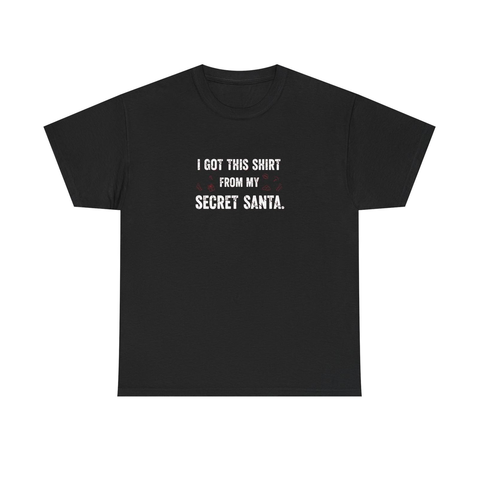 

Funny T-Shirt - I Got This Shirt From My Secret Santa - Christmas Tee Gift 4XL
