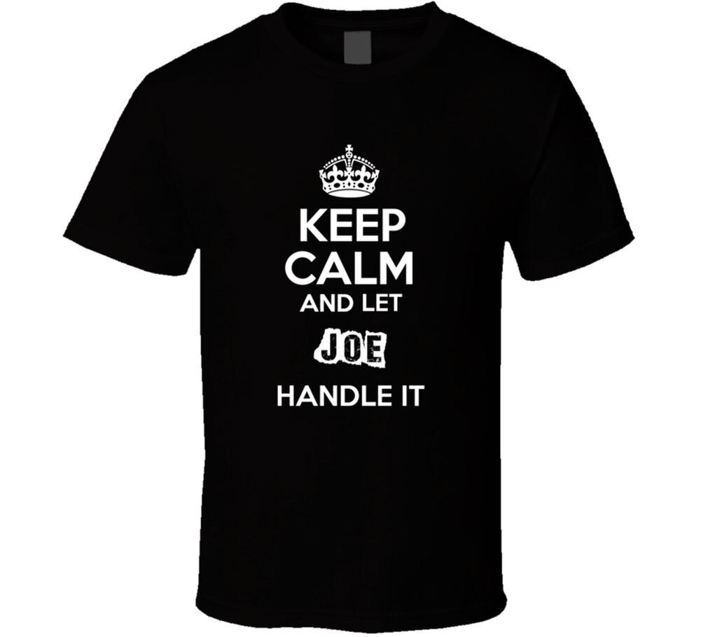 Keep Calm And Let Joe Handle It T Shirt Mens Womens Tees Top 4XL