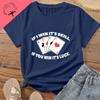 If I Win Its Due To My Skill If You Win Its Simply Luck A Pure Cotton Tshirt As A Gift for A Friend