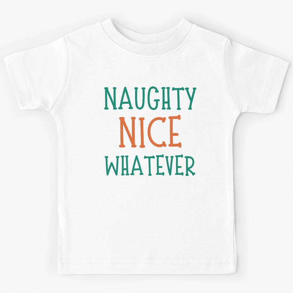 Naughty Nice Whatever. Christmas Humor. Funny Inappropriate Christmas Design. Red and Green Kids T-Shirt 120