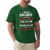 I Never Dreamed Id End Up Being A Son In Law TShirt Graphic T Shirts O Neck Shirt Clothes for Men