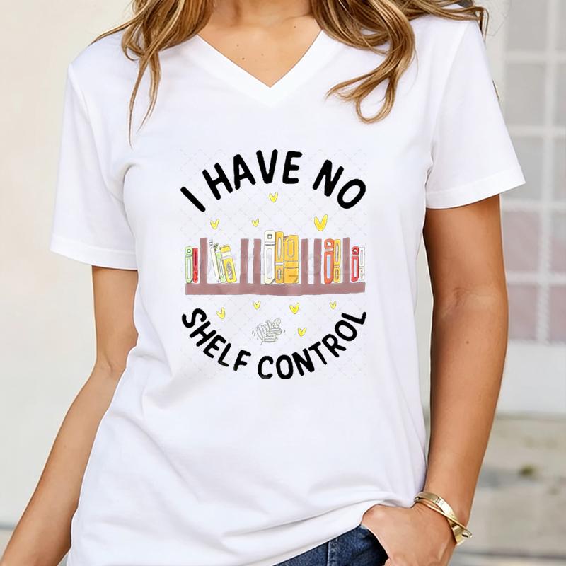 I Have No Shelf Control Unisex Tshirt Funny Bookworm Gift Tees Librarian Bookish Shirt Reading Book Lover Gifts Teacher Clothes