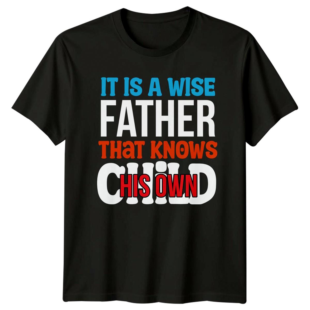 It Is A Wise Father Mens T-Shirt Fatherhood Family Fathers Day Gift For Him S