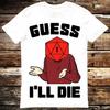 Guess I Will Die Shelby Hughes T Shirt Meme Gift Shirt Funny Tee Vintage Style Aesthetic Unisex Gamer Cult Movie Music 6015 T-shirt