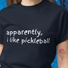 Apparently. I Like Pickleball Fun T-shirt