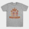 Unisex Fashion TShirt Id Rather Be Woodturning T Shirt Funny Quote Spind Print TShirt Plus Size S-5XL T-Shirt 100%Cotton Tops O Neck Short Sleeve Tees