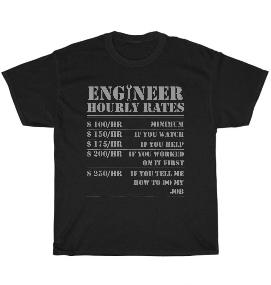 

Engineer Hourly Rate Engineering Mechanical Civil T-Shirt Unisex Funny Tee Gift XL
