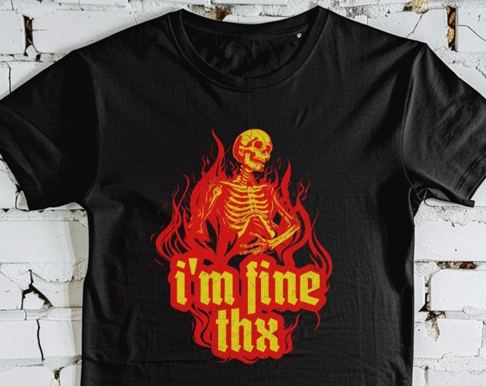 I’m Fine Thx Skeleton on Fire shirt, goth gift, Halloween shirt, spooky season tee, Never Better Skeleton Shirt, goth gift S