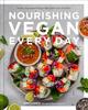 The Nourishing Vegan Every Day : Simple, Plant-Based Recipes Filled with Color and Flavor Book