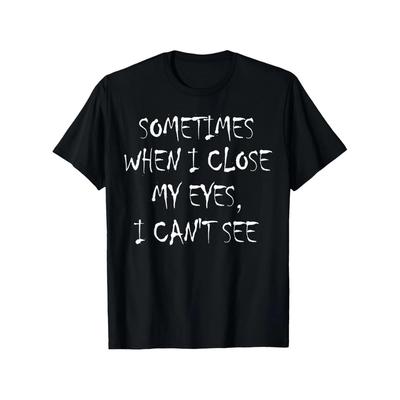 Cant See When Eyes Closed Funny Sarcastic Graphic Tee Short Sleeve Casual Crewneck TShirt