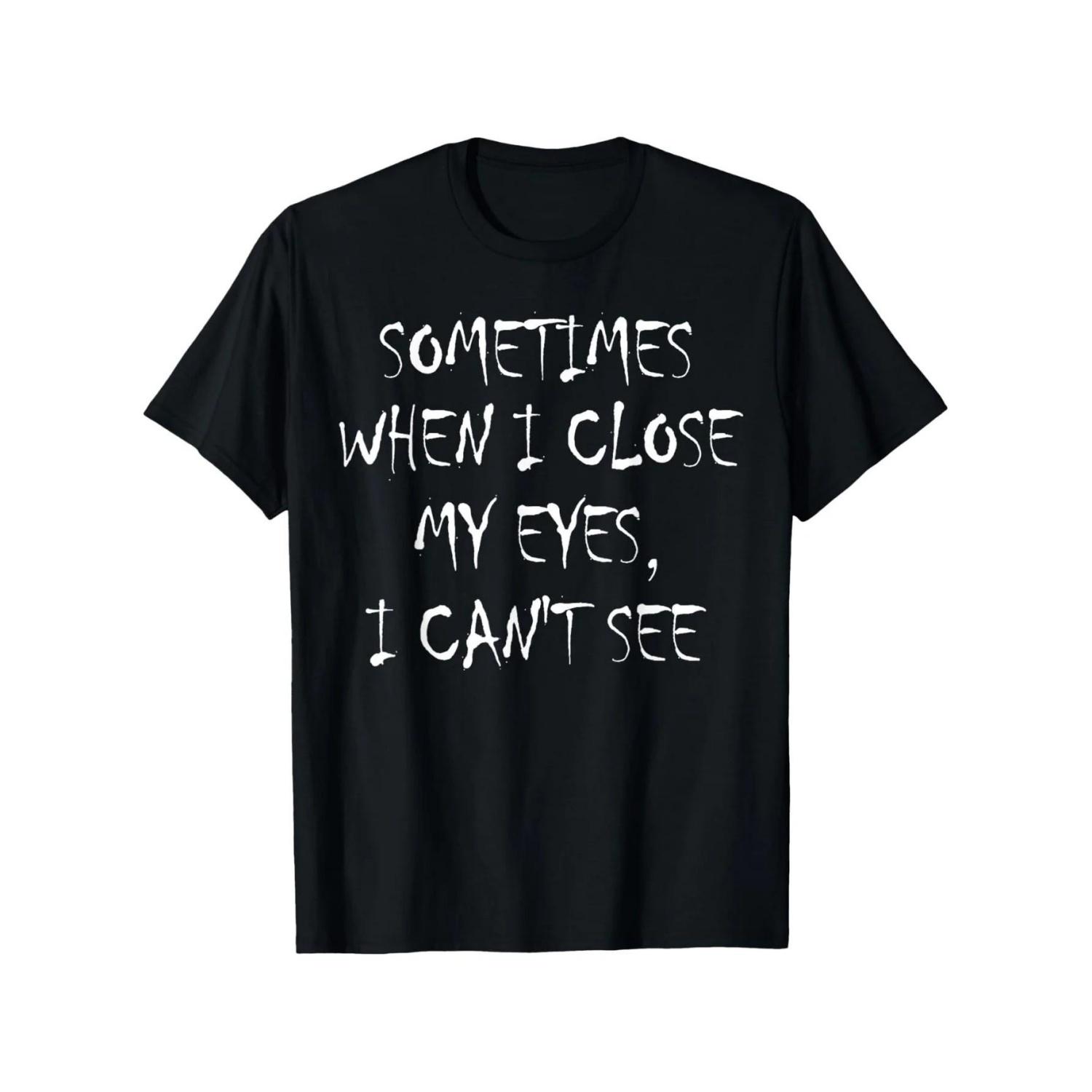 

Cant See When Eyes Closed Funny Sarcastic Graphic Tee Short Sleeve Casual Crewneck TShirt XXXXXL чорний
