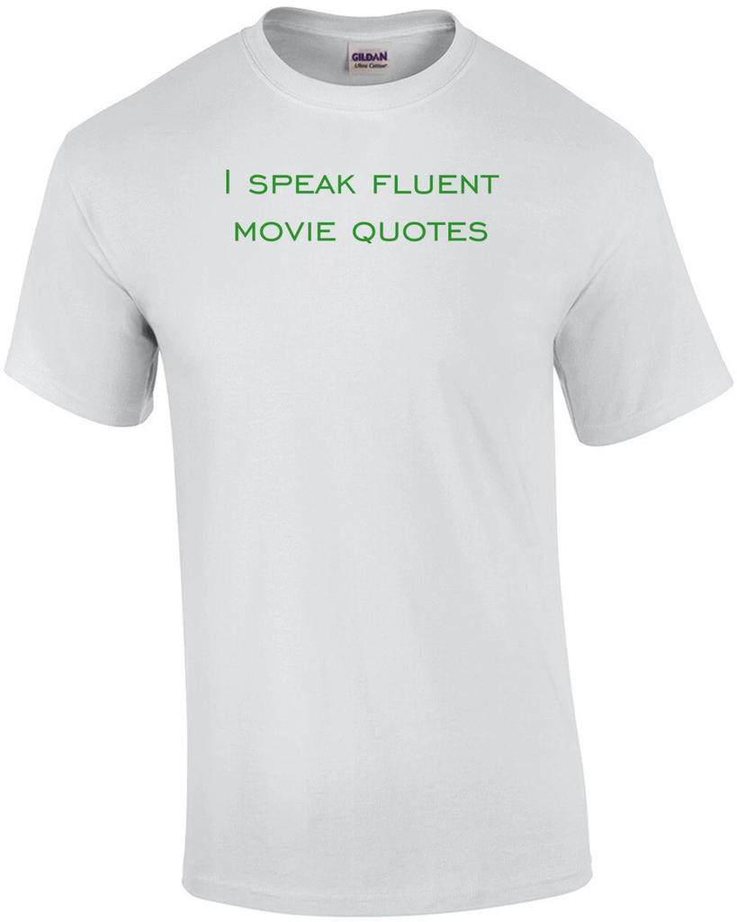 I Speak Fluent Movie Quotes Funny Shirt