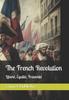 The The French Revolution : Liberte, Egalite, Fraternite Book