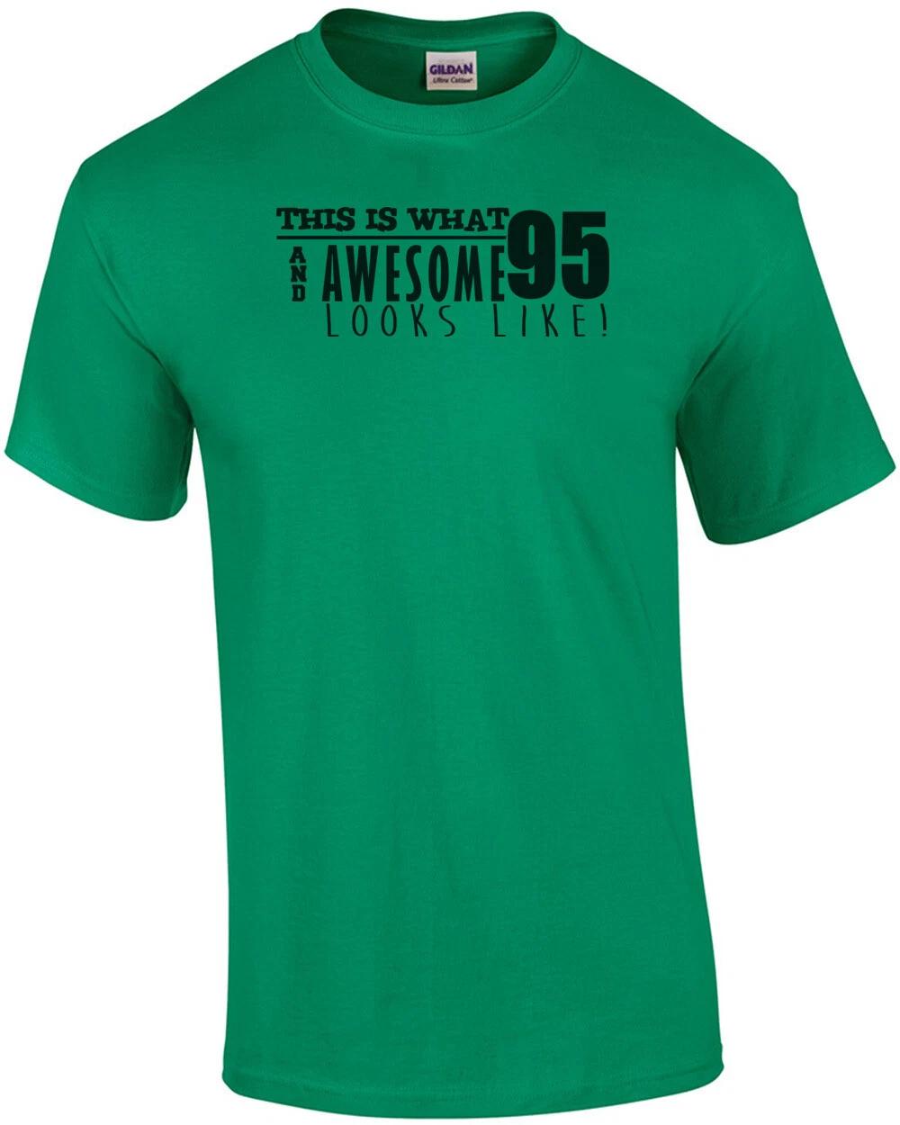 

This is what 95 and awesome looks like 95th birthday t-shirt - happy birthday 95 S