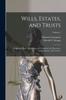 The Wills, Estates, and Trusts : A Manual of Law, Accounting, and Procedure, for Executors, Administrators, and Trustees; Volume 2 Book