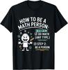 How To Be a Math Person Funny Teacher Student Pun Gift Unisex T-Shirt