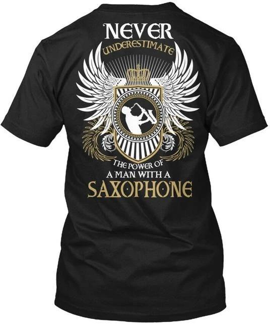 

Man With A Saxophone Never Underestimate The Power TTshirt Made in USA S to 5XL L