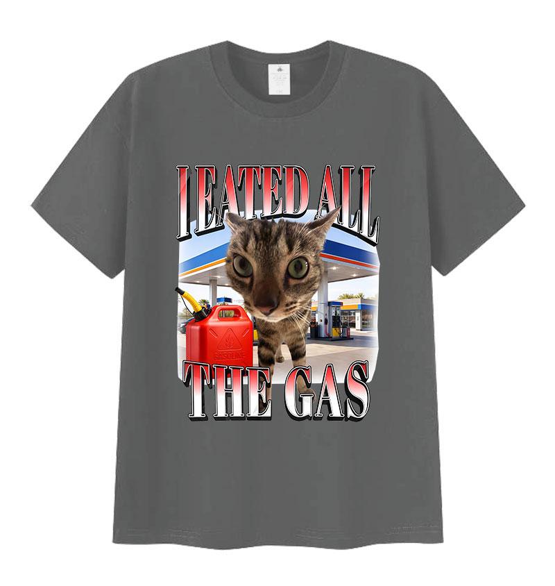 

I Eated All The Gas Cat Funny Meme T Shirt Unisex Women Humor Clothing Fashion Short Sleeve Tshirts 100 Cotton Oversized Tshirt 4XL