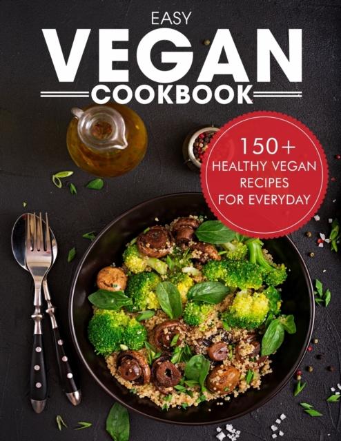 The Easy Vegan Cookbook : Over 150 Healthy Vegan Recipes For Everyday Book