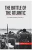 كتاب The Battle of the Atlantic : The Longest Campaign of World War II