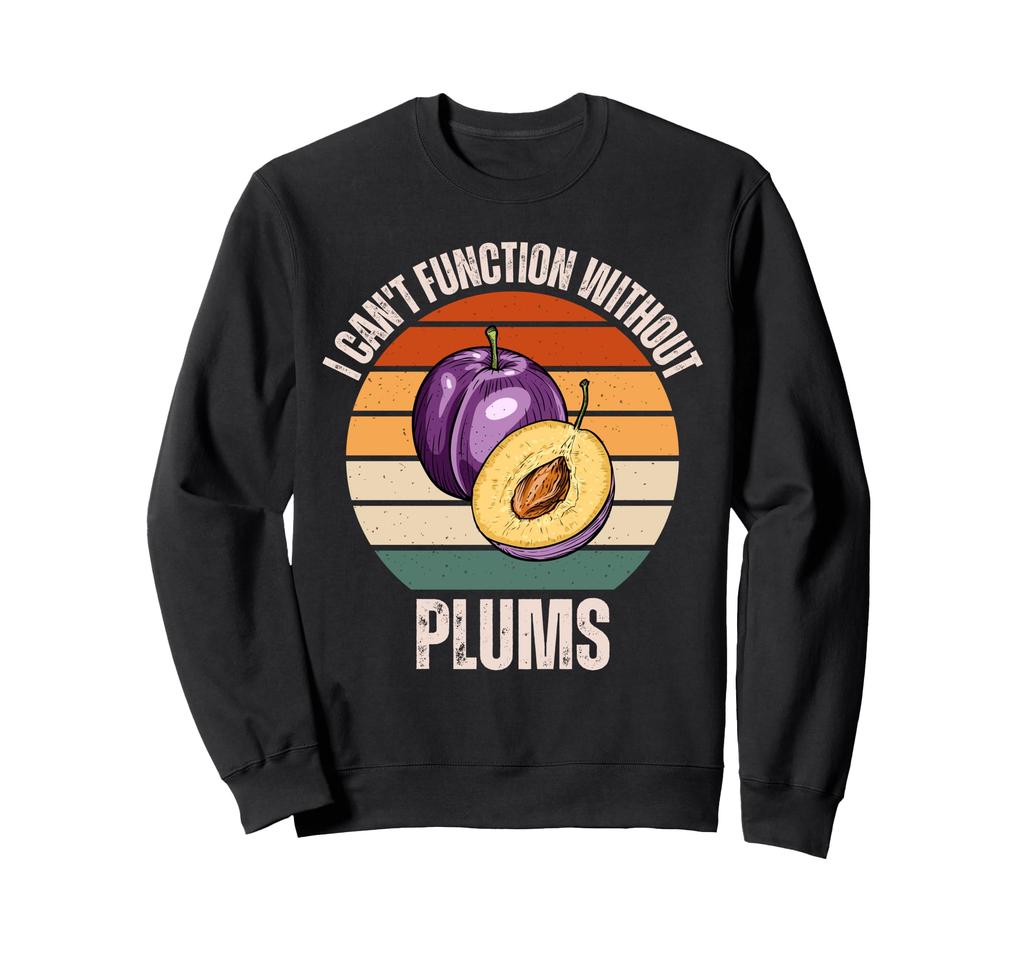 Vintage I Can't Function Without Plums Fruit Lover Sweatshirt