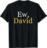 Ew David Creek Humor Funny Novelty T-Shirt Size L & XL T-Shirt