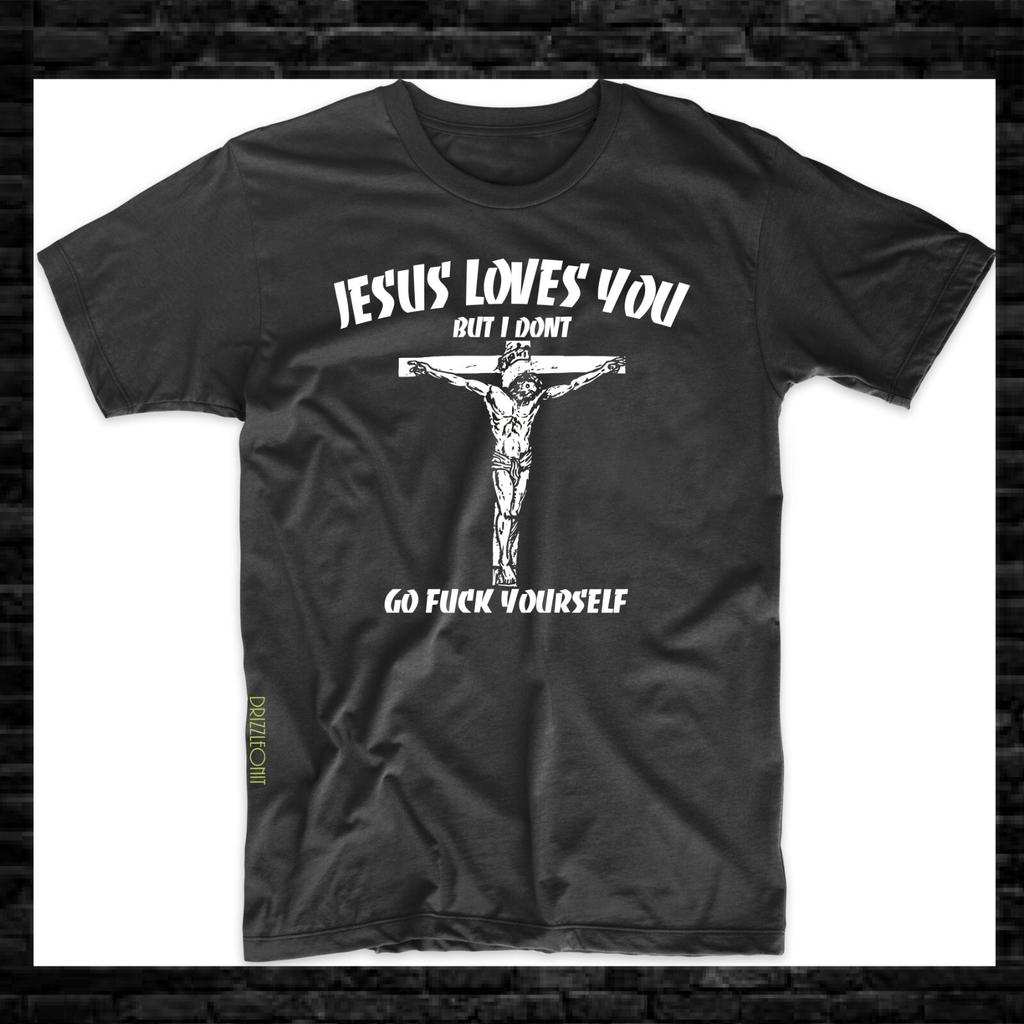 Jesus Love You But I Don't Go F*** Yourself T-Shirt S-3XL Unisex T-Shirt