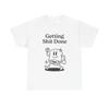 Getting It Done Funny Jokes Graphic T Shirt Unisex Heavy Cotton Tee Gift