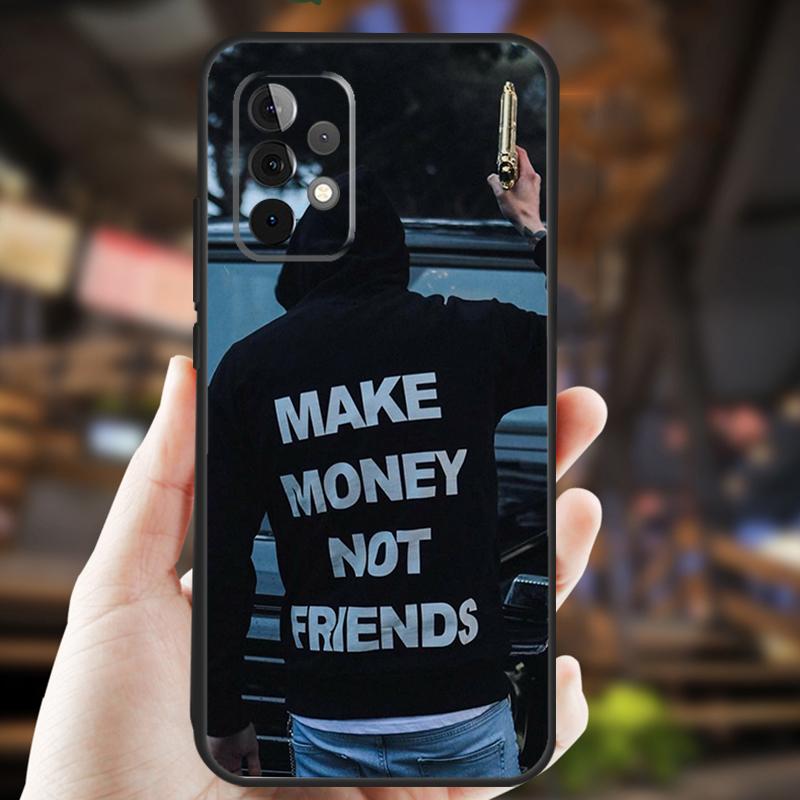 

MAKE MONEY NOT FRIENDS Case For Samsung Galaxy A32 A56 A16 A15 A22 A52 A54 A14 A26 A36 A55 A35 A05 A06 A53 A33 A13 Samsung A32 5G