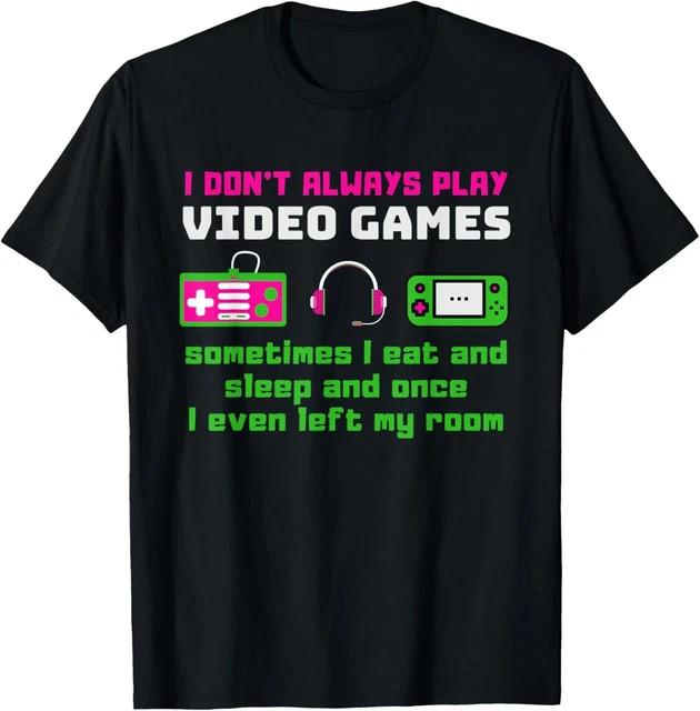 Gaming Humor I Don't Always Play Video Games Funny Gamer T-Shirt Size L & XL T-Shirt