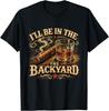 I'll Be In The Backyard Cigar and Bourbon Retro Vintage T-Shirt