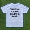 Thank You For Not Believing In Me T-shirt