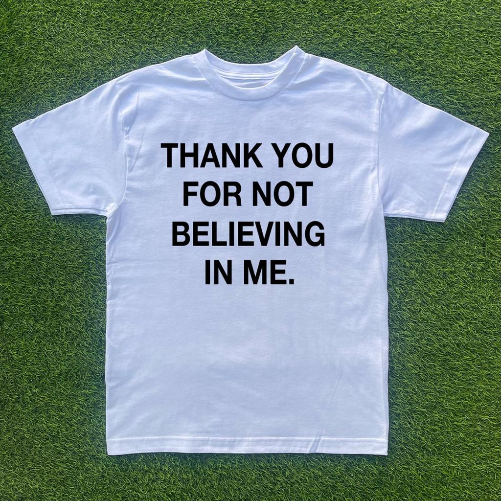 Thank You For Not Believing In Me T-shirt