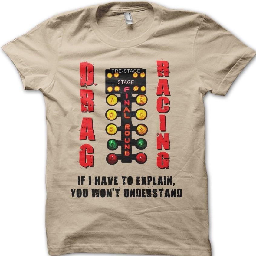 

Drag Racing If I Have To Explain You Wont Understand Vintage Car T-Shirt 06154 L