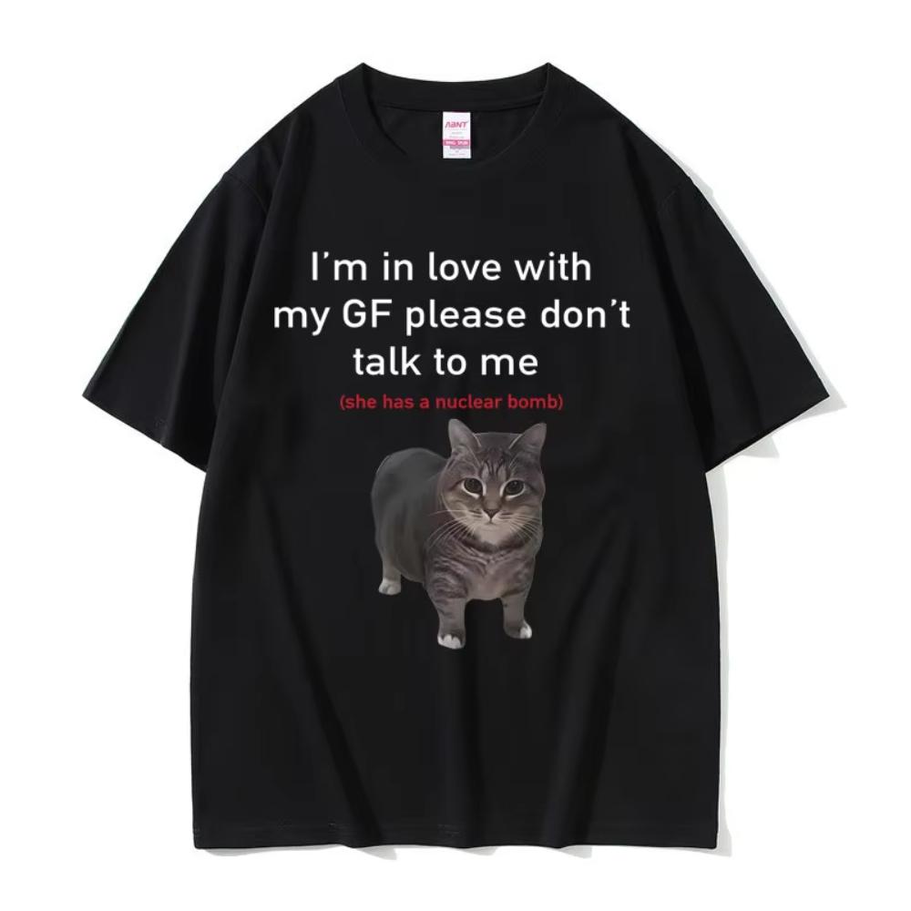I m in Love with My GF Please Don t Talk To Me Cat Funny Meme T Shirts Men s Women Cotton Short Sleeve Oversized T-shirts S