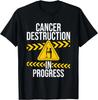 Cancer Destruction In Progress - Cancer Survivor Fighter Gift Unisex T-Shirt