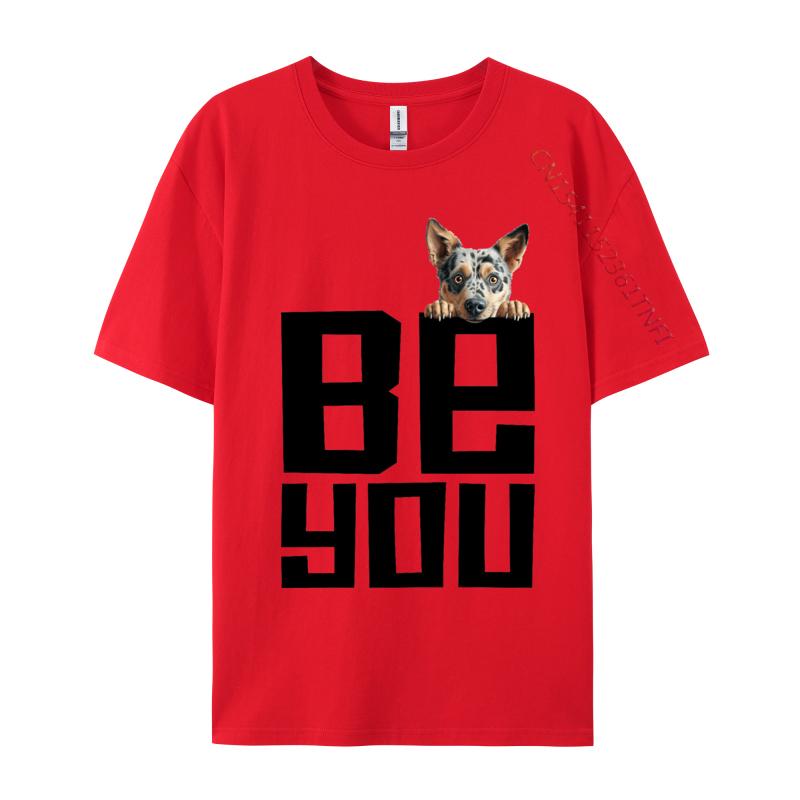 

Be You Australian Cattle Dog Tshirt Custom Tops Tees Simple Style Casual Fashion T Shirt Men Drop Shipping S