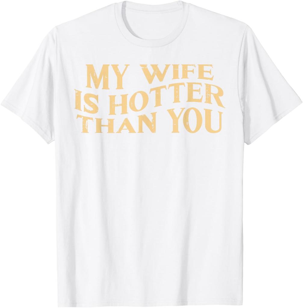 My Wife Is Hotter Than You Husband Men Graphic Cotton TShirt Funny Sarcastic Casual Tee