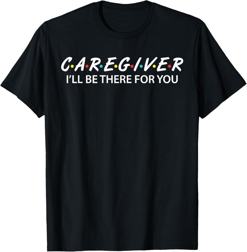 Caregiver Social Worker Gifts I Ll Be There For You Gift Unisex T-Shirt